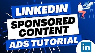 LinkedIn Sponsored Content Ads Tutorial and Best Practices