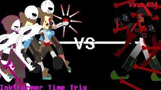 Ink!Former Time Trio VS Virus 404 Sans