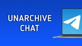 How To Unarchive A Chat On Telegram On PC