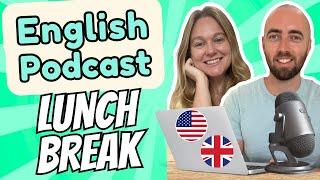 S1 E3: Lunch Break from Work Going out for lunch Intermediate Advanced English Vocabulary Podcast
