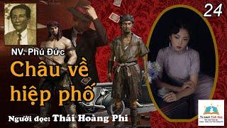 CHÂU VỀ HIỆP PHỐ. Tập 24. Tác giả NV. Phú Đức. Người đọc: Thái Hoàng Phi