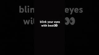 Blink your eyes with beat ️