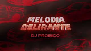 DJ PROIBIDO - Melodia delirante