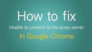 How To Fix Proxy Server Error in Google Chrome for Free WinXP/7/8/8.1 (New+Official)