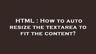 HTML : How to auto resize the textarea to fit the content?