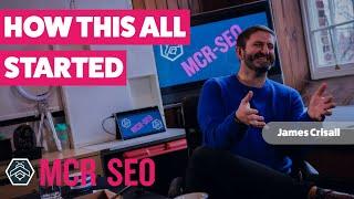 James Crisall - How This All Started - MCR SEO Podcast Episode 40