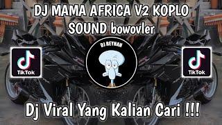 DJ MAMA AFRICA V2 KOPLO SOUND bowovler VIRAL TIK TOK TERBARU YANG KALIAN CARI!