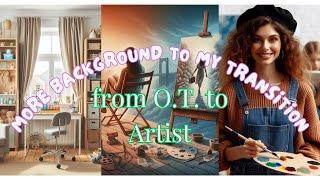 More Background to my Transition from O.T. to Artist