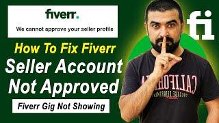 how to fix fiverr seller account not approved | Fiverr gig not showing on fiverr profile
