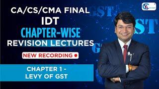 CA/CS/CMA Final IDT | Chapter-Wise Revision Lectures for Nov.24/ May 25 | Chapter 1 - Levy of GST