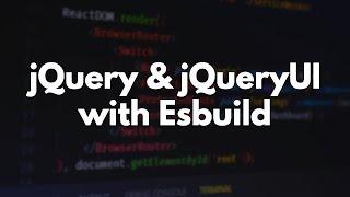 How to use jQuery & jQueryUI with Esbuild