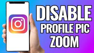 How To Disable Instagram Profile Picture Zoom