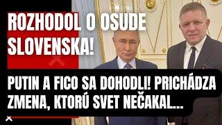 Rozhodol o osude Slovenska! Putin s Ficom sa DOHODLI! Prichádza VEĽKÁ zmena, ktorú svet nečakal…