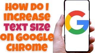 How do I increase text size on Google Chrome? Android