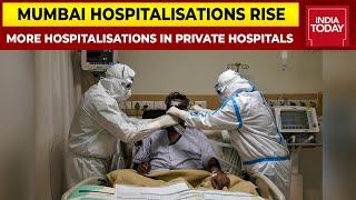 Mumbai Faces Huge Spike In Daily Covid Cases, More Rush In Private Hospitals Than Government