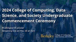 UC Berkeley | CDSS Undergraduate Commencement Ceremony | May 16, 2024 | @7pm