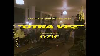 [FREE] AQUIHAYAQUIHAY Type Beat - "Otra Vez" Prod By @OZIEBEATS