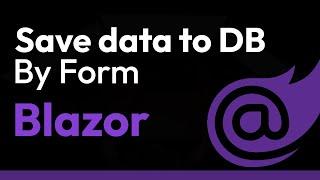 Save Data To Database By Form Using Blazor (In Depth And From Scratch)