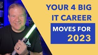 Your 4 Big IT Career Moves for 2023