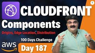 Day 187 || Components Of CloudFront || AWS Tutorial || AWS Bhavesh Atara