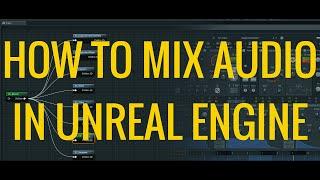 How to Mix Audio in Unreal Engine 4