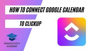 How To Connect Google Calendar In ClickUp