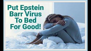 Put Epstein-Barr Virus to Bed for Good (No More Reactivation!)