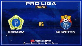 PRO LIGA | XORAZM - SHO'RTAN | 5-tur