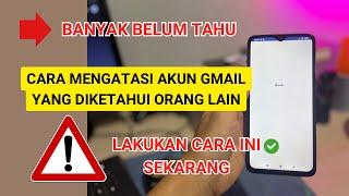 Cara mengatasi akun google yang diketahui orang lain