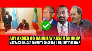 Xog Abiy Axmed oo Si xun u Bahdilay Xassan Shiikh? Arima qarsoon ee laga saxeexay iyo Heshiiskii SL?