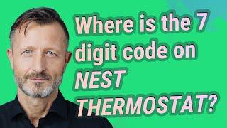 Where is the 7 digit code on Nest Thermostat?