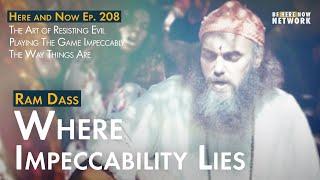 Ram Dass: Where Impeccability Lies – Here and Now Ep. 208