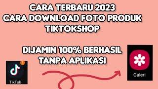 cara download foto produk tiktokshop terbaru juni 2023