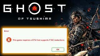 Ghost of Tsushima: This game requires a CPU that supports F16C instructions