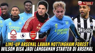 Line Up Arsenal VS Forest Wilson Bisa Jadi Langganan Starter Di ArsenalArteta Stay|Berita Arsenal