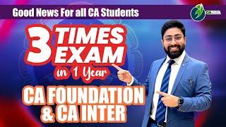 GOOD NEWS  - ICAI ANNOUNCEMENT 3 TIME CA EXAM IN 1 YEAR ️