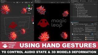 Magic Leap Development - Using Hand Gestures to control audio state and 3d models deformation
