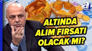 Altın Fiyatları Düşecek Mi? Cüneyt Paksoy Altın Alım Fırsat Zamanını Açıkladı | A Para