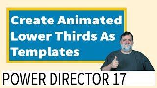 PowerDirector 17 -  Lower Third Tutorial and Template Creation