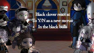 Black clover react to Y/N as a new recruit in the black bulls