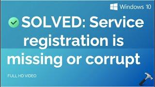 Solved: Service registration is missing or corrupt in Windows 10