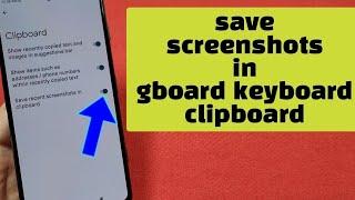 how to save screenshots in gboard keyboard clipboard - android 12