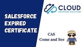 Salesforce Expired Certificates: CAS Come and See Video