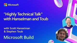 "Highly Technical Talk" with Hanselman and Toub | BRK194