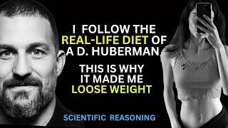 HOW A.D.HUBERMAN 'S REAL-LIFE DIET CHANGED MY BODY FOREVER | SCIENTIFIC REASONINGS