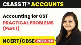 Accounting for GST - Practical Problems (Part 1) | Class 11 Accounts 2022-23