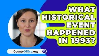 What Historical Event Happened In 1993? - CountyOffice.org