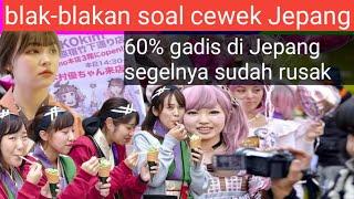 blak-blakan soal gadis-gadis Jepang 50% segelnya sudah rusak