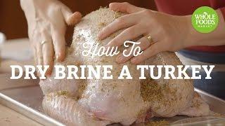 How to Dry Brine a Turkey | Holiday Tips and Recipe Ideas | Whole Foods Market