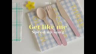 Get Like Me - MIYA THONGCHUA (speed up)